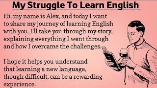 My Struggle To Learn English  Improve Your English  Learn English Speaking  Graded Reader [upl. by Lednek]