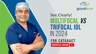 Multifocal vs Trifocal IOL for Cataract in 2024  Goyal Eye [upl. by Remos]