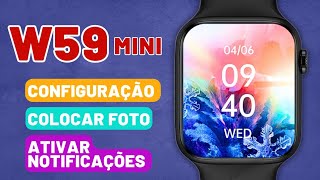 W59 MINI  Como configurar Parear colocar foto ativar notificações da maneira correta [upl. by Sarette]