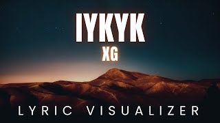 XG  IYKYK  LYRIC VISUALIZER Version [upl. by Porty]