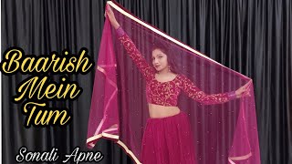 Baarish Mein Tum  Dance Video  Neha Kakkar Rohanprit  Sonali Apne Dance Classes [upl. by Dorotea]