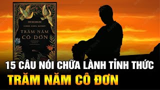 Trăm Năm Cô Đơn 15 Câu Nói Kinh Điển Chữa Lành và Tỉnh Thức Tâm Hồn [upl. by Coppins]