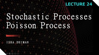 Lecture 24 Stochastic process Poisson process [upl. by Druci]