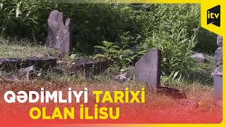 Tarixi özündən də qədim İlisu [upl. by Pascasia193]