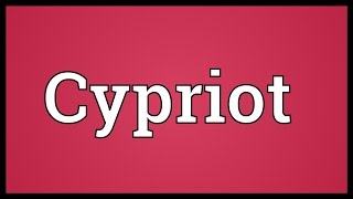 Cypriot Meaning [upl. by Soule946]