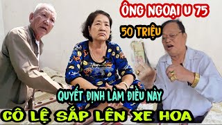 🔴Toang Rồi Cô Lệ Thấy Ông Ngoại Đại Gia U 75 Làm Điều Này Ôm Đồ Tới Nhà Ở Luôn [upl. by Joselyn]