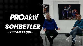 PROAktif Sohbetler Yıltan Taşçı [upl. by Assilim612]