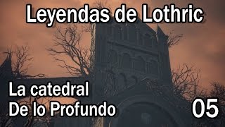 Leyendas de Lothric ♦ La Catedral de lo Profundo [upl. by Kwasi]