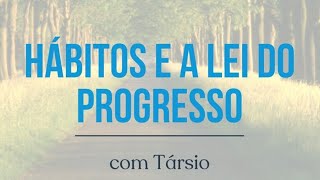 Hábitos e a Lei do Progresso  Expositor Társio [upl. by Ethelinda]