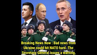 Breaking News Now Bad news from Ukraine could hit NATO hard The Secretary General issues a warnin [upl. by Tterb959]