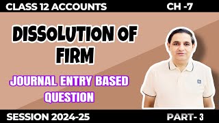 DISSOLUTION of FirmJournal Entry Based Question Class12 Accounts Part13 Session 202425 [upl. by Akili328]