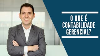 O QUE É A CONTABILIDADE GERENCIAL [upl. by Torruella]