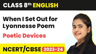 When I Set Out for Lyonnesse  Poetic Devices  Class 8 English [upl. by Nivej]