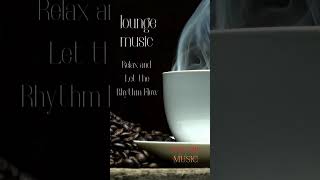 Lounge Music The Hidden Key to a Blissful Ambience You Never Knew [upl. by Eilram]