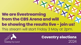 Coventry Elections 2024  live from the CBS Arena [upl. by Anastasia499]