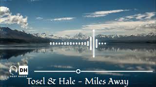 Tosel amp Hale  Miles Away [upl. by Aiuqes70]