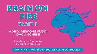 BRAIN ON FIRE  PARTE II  6quotADHD e Fobia Sociale  Oltre la timidezzaquot [upl. by Leopold165]