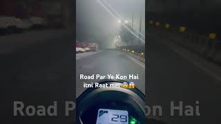 Itni Raat Mei Ye Road Par Kon Hai 😨😱riderslife support shortsfeed ytubeshorts scary [upl. by Ycnej96]