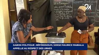 GABON POLITIQUE RÉFÉRENDUM SERGE MAURICE MABIALA APPELLE AU RESPECT DES URNES [upl. by Trici]