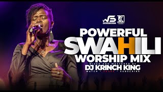 BEST SWAHILI WORSHIP MIX OF ALL TIME  WORSHIP GOSPEL MIX  DJ KRINCH KING [upl. by Krishnah996]