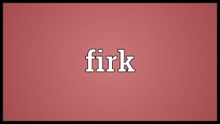 Firk Meaning [upl. by Anawak]