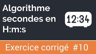 Exercice corrigé 10  Algorithme qui convertit la durée en heures minutes secondes [upl. by Odlabu]