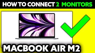 How To Connect 2 Monitors To Macbook Air M2 2024  Step by Step [upl. by Yancey]