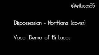 Dispossession Northlane  Vocal Demo by Eli Lucas [upl. by Godrich]