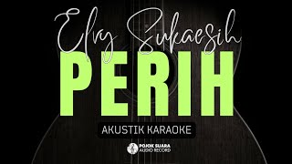 PERIH  ELVY SUKAESIH  AKUSTIK KARAOKE [upl. by Reinald]