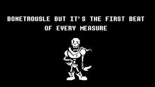 Bonetrousle but its the first beat of every measure [upl. by Herwick549]