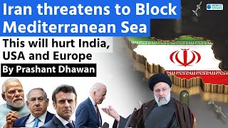 This will hurt India USA and Europe as Iran warns to block the Mediterranean Sea [upl. by Arela]