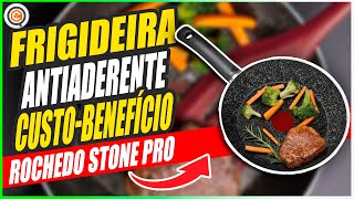 MELHOR FRIGIDEIRA ANTIADERENTE CUSTOBENEFÍCIO ➽ ROCHEDO STONE PRO [upl. by Annavas]