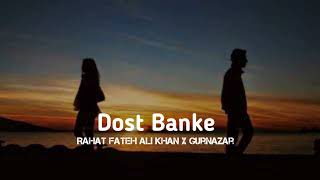 Dost Banke Slowed amp Reverb Rahat Fateh Ali Khan x Gurnazar [upl. by Leunamesoj]