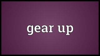 Gear up Meaning [upl. by Navannod]