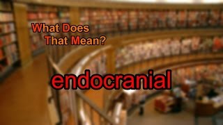 What does endocranial mean [upl. by Ias969]