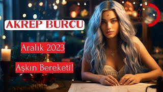 AKREP BURCU Aralık 2023  Aşkın Bereketi [upl. by Htiek]